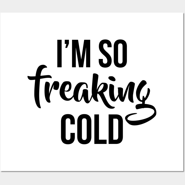 Im so freaking cold Wall Art by colorbyte